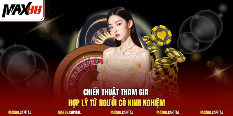 Chiến thuật tham gia hợp lý từ người có kinh nghiệm