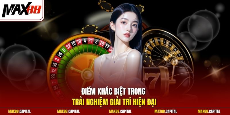 Điểm khác biệt trong trải nghiệm giải trí hiện đại