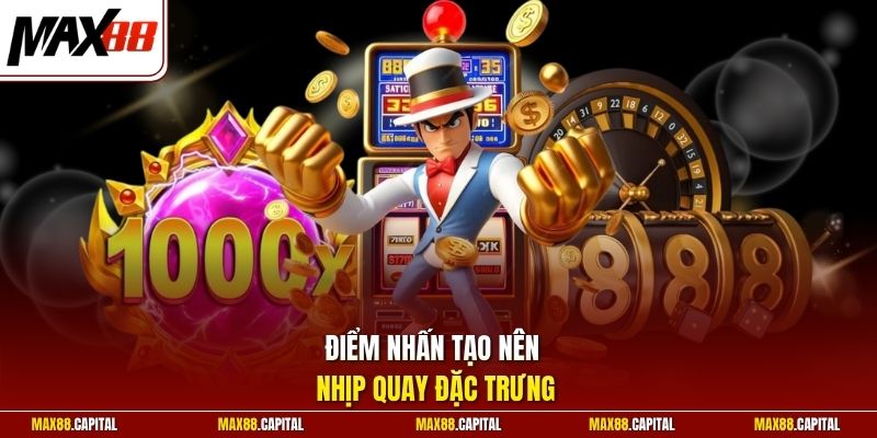 Điểm nhấn tạo nên nhịp quay đặc trưng