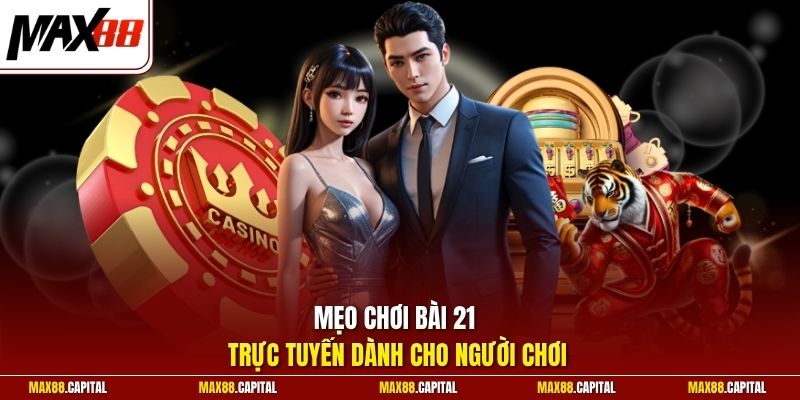 Mẹo chơi bài 21 trực tuyến dành cho người chơi