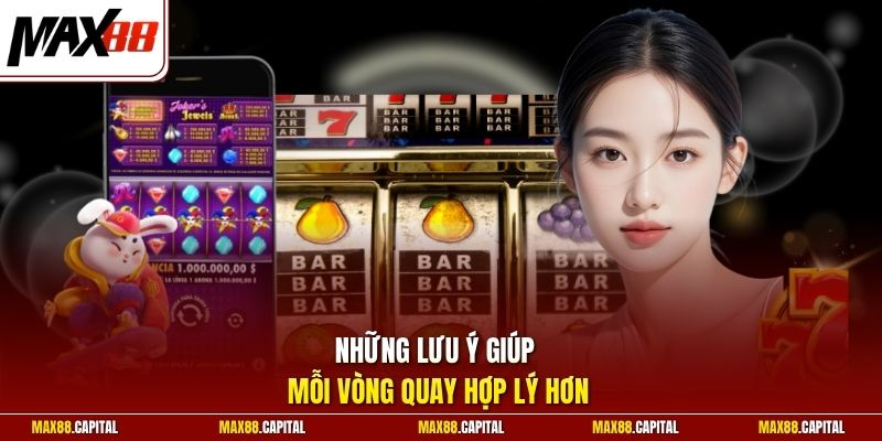 Những lưu ý giúp mỗi vòng quay hợp lý hơn