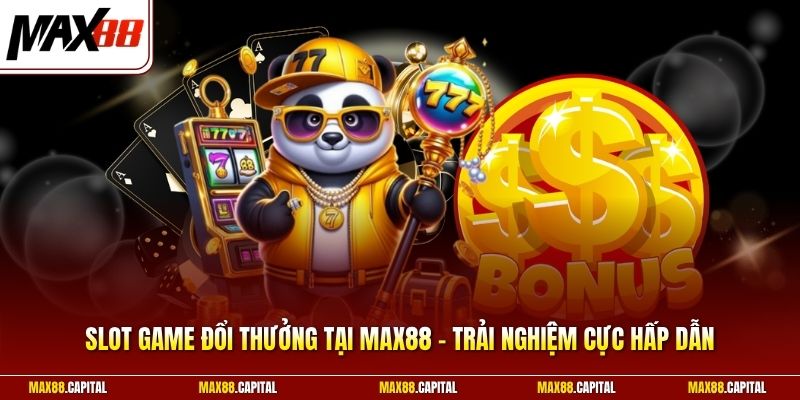 Slot Game Đổi Thưởng Tại Max88 - Trải Nghiệm Cực Hấp Dẫn