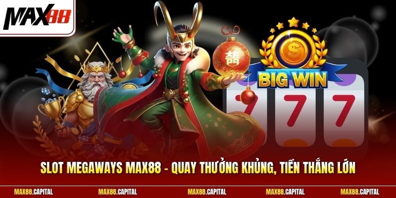 Slot Megaways Max88 - Quay Thưởng Khủng, Tiền Thắng Lớn