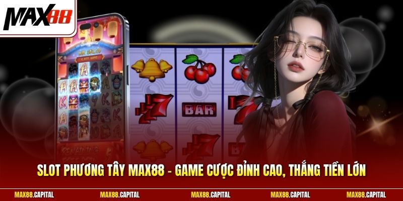 Slot Phương Tây Max88 - Game Cược Đỉnh Cao, Thắng Tiền Lớn