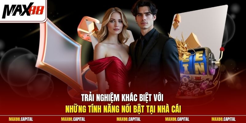 Trải nghiệm khác biệt với những tính năng nổi bật tại nhà cái 